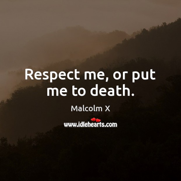 Respect me, or put me to death. Image