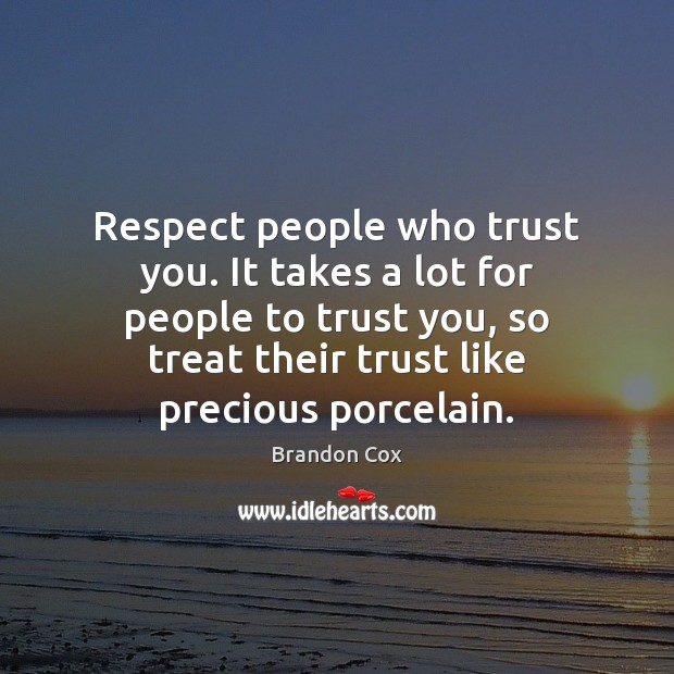 Respect people who trust you. It takes a lot for people to Image
