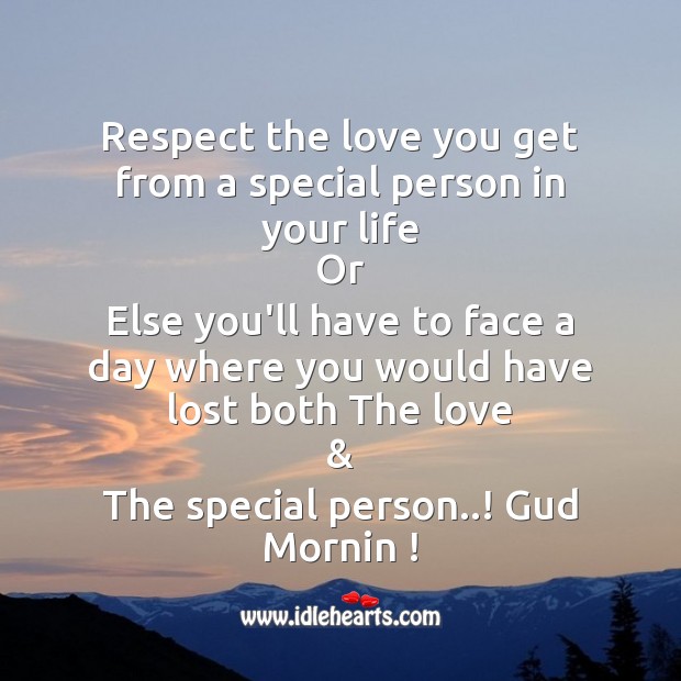 Respect the love you get from a special person in your life Good Morning Messages Image