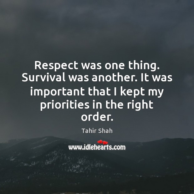 Respect was one thing. Survival was another. It was important that I Tahir Shah Picture Quote