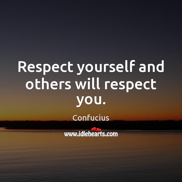 Respect yourself and others will respect you. Image
