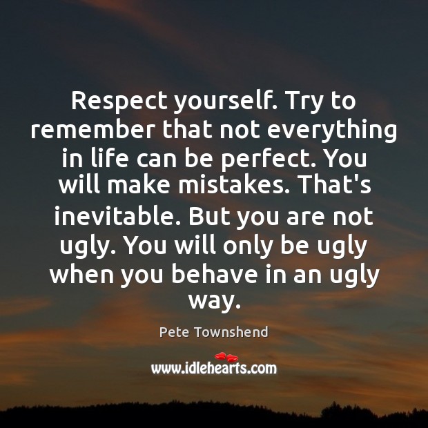 Respect yourself. Try to remember that not everything in life can be Image