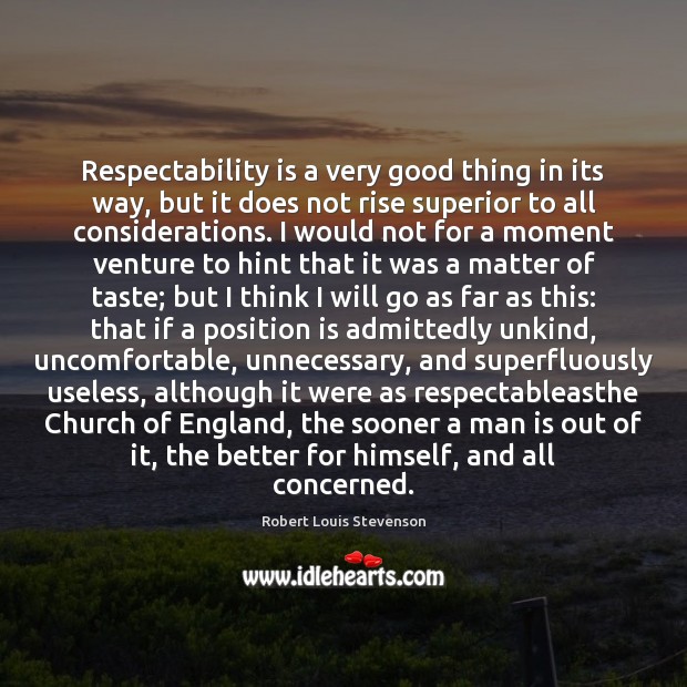 Respectability is a very good thing in its way, but it does Robert Louis Stevenson Picture Quote