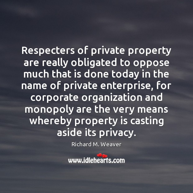Respecters of private property are really obligated to oppose much that is Image