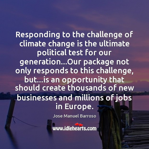 Responding to the challenge of climate change is the ultimate political test Opportunity Quotes Image