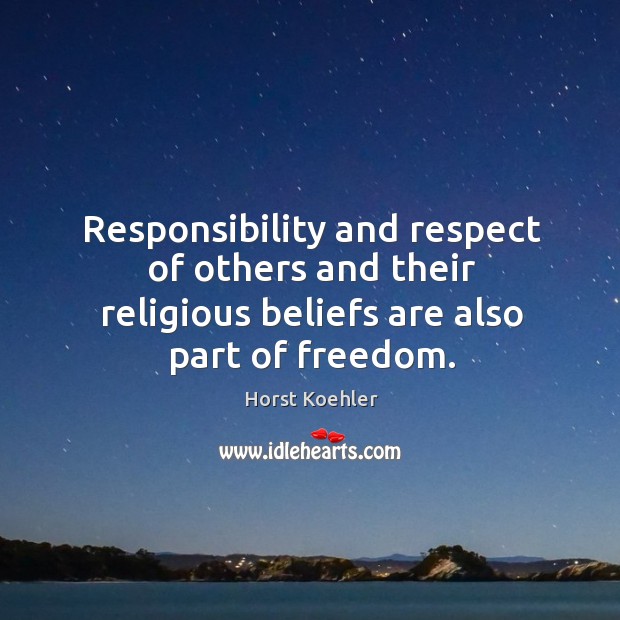 Responsibility and respect of others and their religious beliefs are also part of freedom. Image