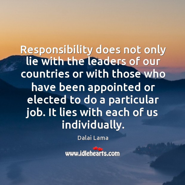 Responsibility does not only lie with the leaders of our countries or Dalai Lama Picture Quote