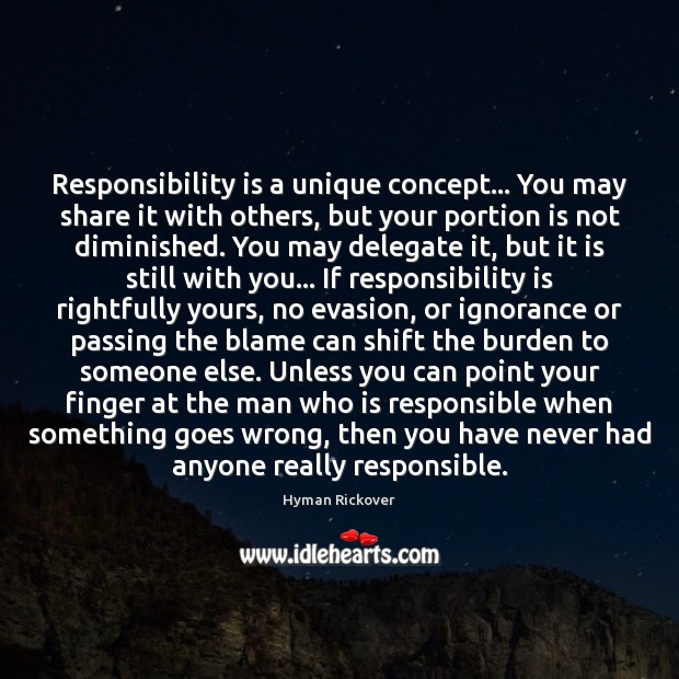 Responsibility is a unique concept… You may share it with others, but Hyman Rickover Picture Quote
