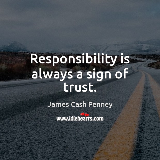 Responsibility is always a sign of trust. Responsibility Quotes Image