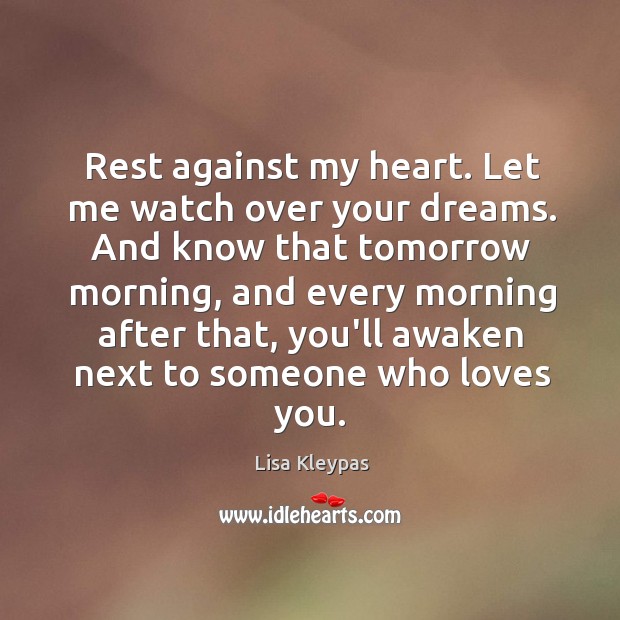 Rest against my heart. Let me watch over your dreams. And know Lisa Kleypas Picture Quote