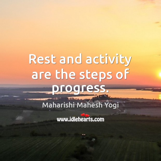 Rest and activity are the steps of progress. Maharishi Mahesh Yogi Picture Quote