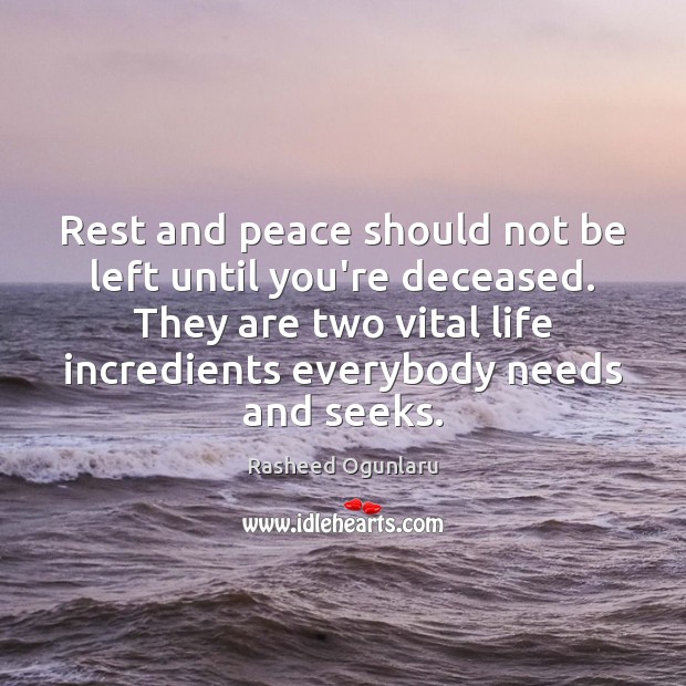 Rest and peace should not be left until you’re deceased. They are Rasheed Ogunlaru Picture Quote