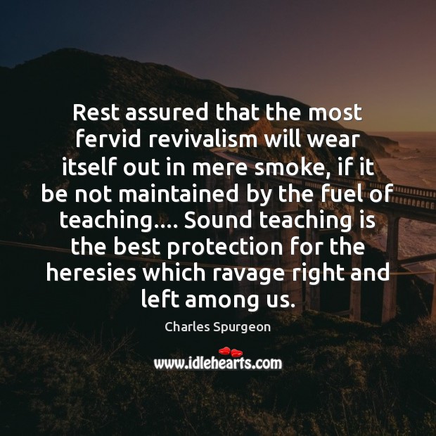 Rest assured that the most fervid revivalism will wear itself out in Teaching Quotes Image