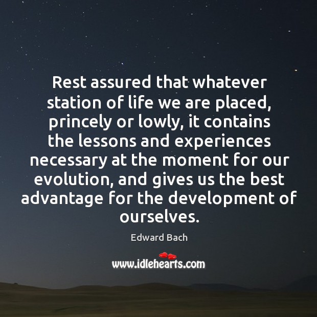 Rest assured that whatever station of life we are placed, princely or lowly, it contains the Image