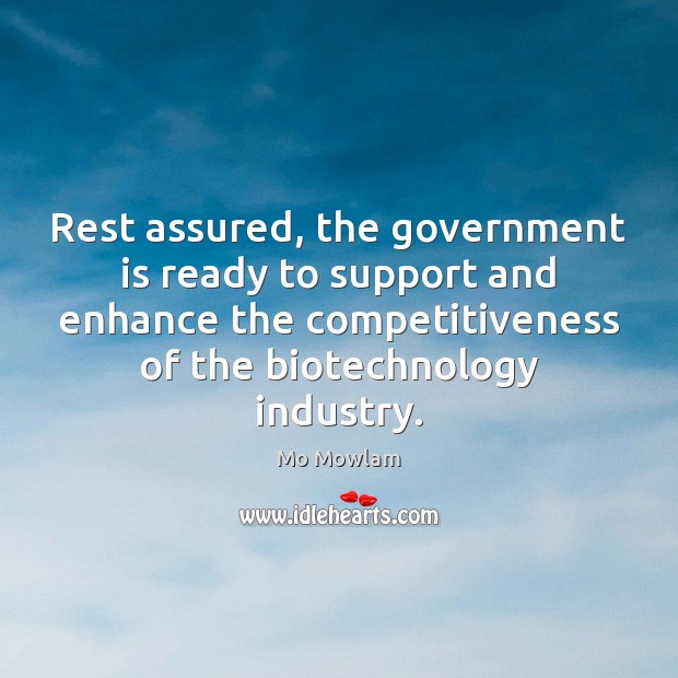 Rest assured, the government is ready to support and enhance the competitiveness 