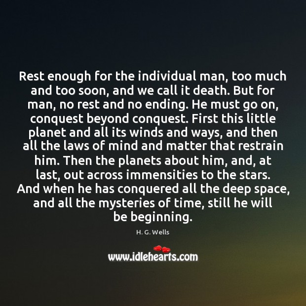 Rest enough for the individual man, too much and too soon, and H. G. Wells Picture Quote
