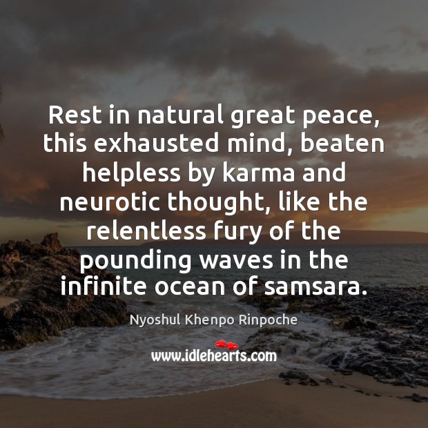 Rest in natural great peace, this exhausted mind, beaten helpless by karma Image