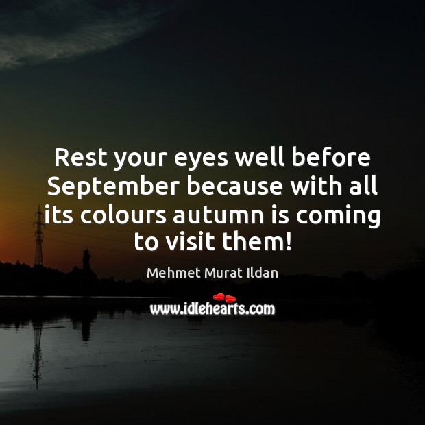 Rest your eyes well before September because with all its colours autumn Image