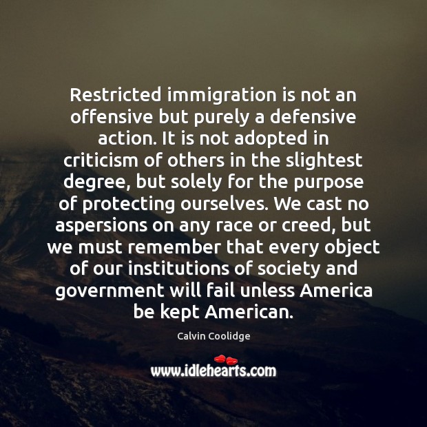 Restricted immigration is not an offensive but purely a defensive action. It Offensive Quotes Image