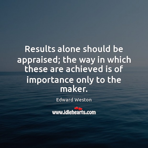 Results alone should be appraised; the way in which these are achieved Image