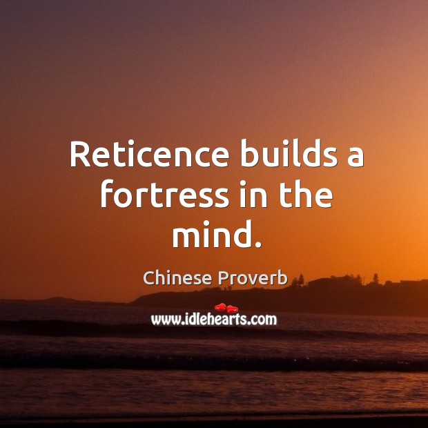 Reticence builds a fortress in the mind. Chinese Proverbs Image