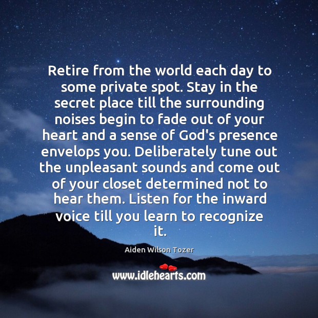 Retire from the world each day to some private spot. Stay in Image