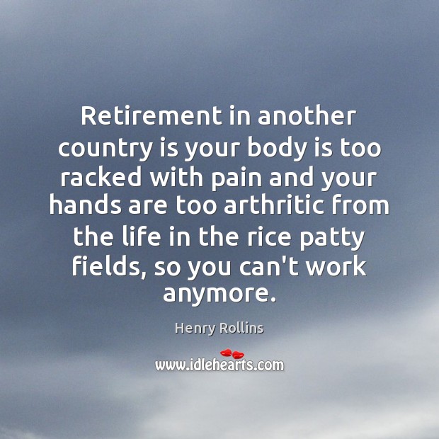 Retirement in another country is your body is too racked with pain Image