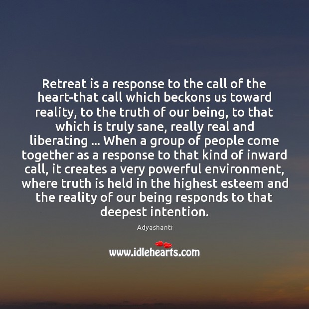 Retreat is a response to the call of the heart-that call which Adyashanti Picture Quote