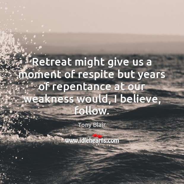 Retreat might give us a moment of respite but years of repentance Image