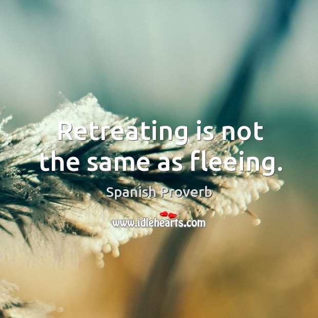 Retreating is not the same as fleeing. Spanish Proverbs Image