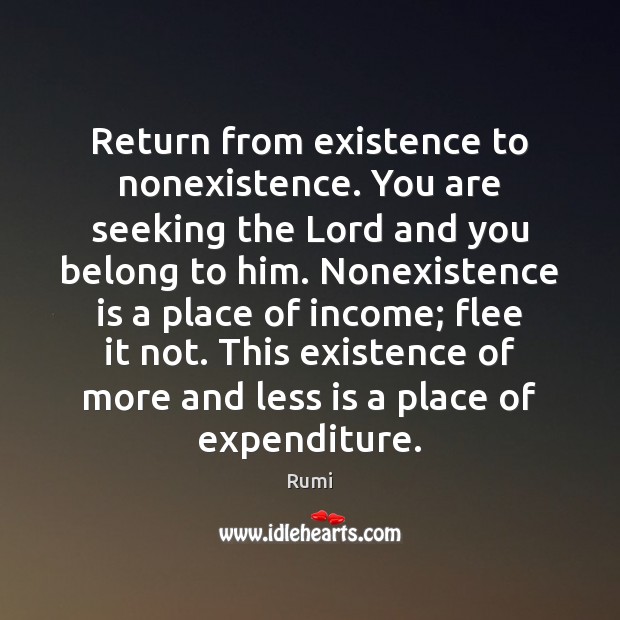 Return from existence to nonexistence. You are seeking the Lord and you Income Quotes Image