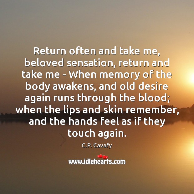 Return often and take me, beloved sensation, return and take me – C.P. Cavafy Picture Quote
