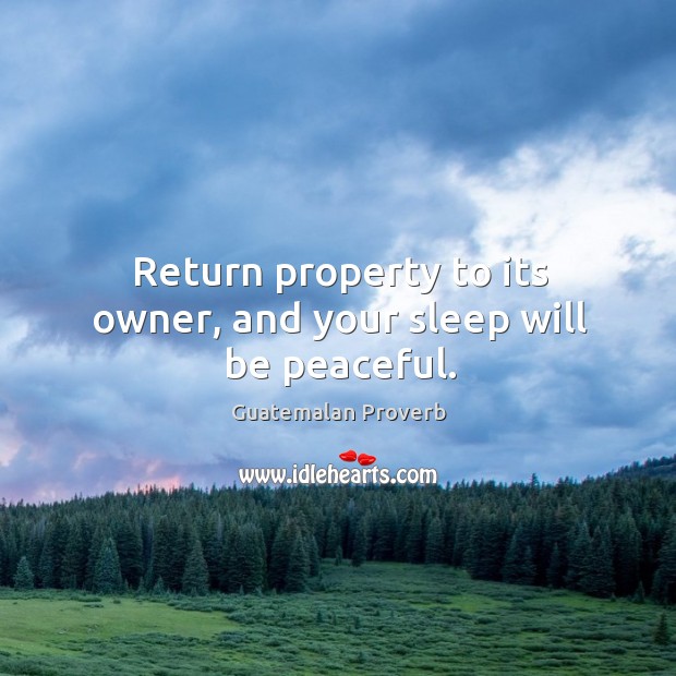 Return property to its owner, and your sleep will be peaceful. Image