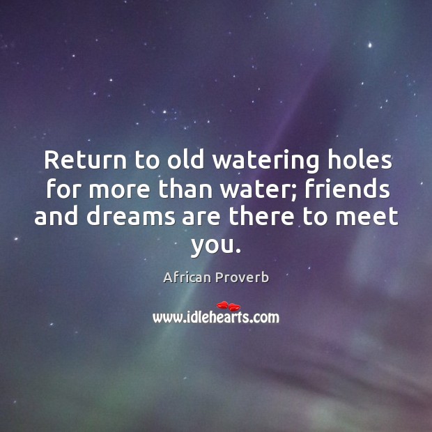 Return to old watering holes for more than water African Proverbs Image