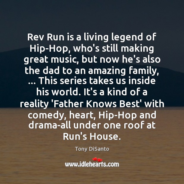 Rev Run is a living legend of Hip-Hop, who’s still making great Tony DiSanto Picture Quote