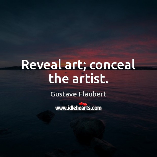 Reveal art; conceal the artist. Image