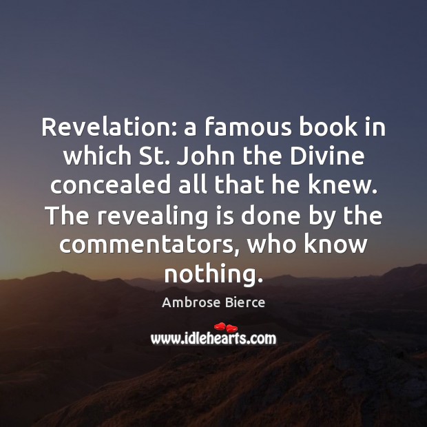 Revelation: a famous book in which St. John the Divine concealed all Ambrose Bierce Picture Quote