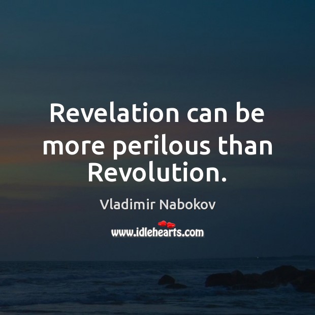 Revelation can be more perilous than Revolution. Image