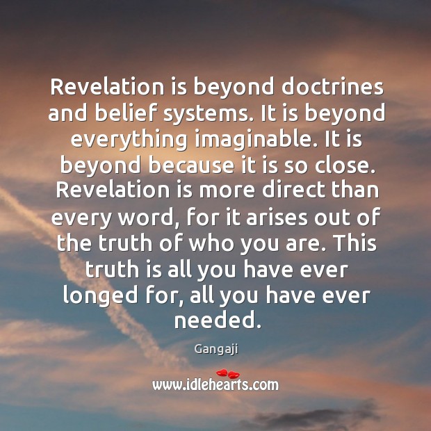 Revelation is beyond doctrines and belief systems. It is beyond everything imaginable. Gangaji Picture Quote