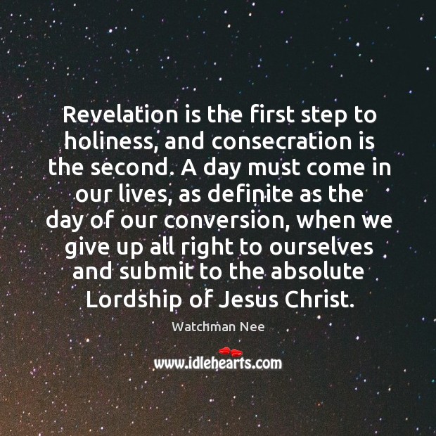 Revelation is the first step to holiness, and consecration is the second. Watchman Nee Picture Quote