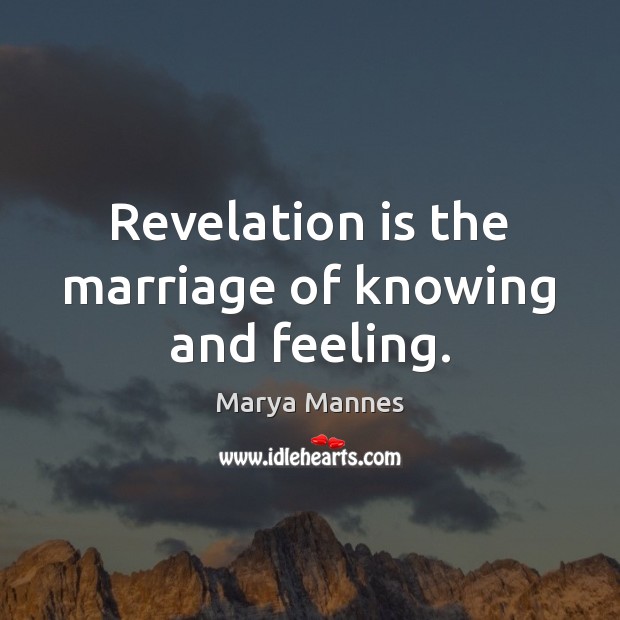 Revelation is the marriage of knowing and feeling. Image