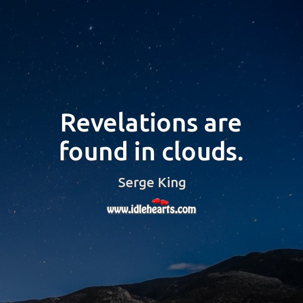 Revelations are found in clouds. Serge King Picture Quote