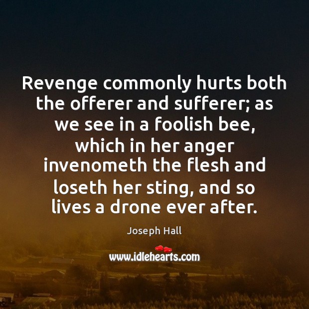 Revenge commonly hurts both the offerer and sufferer; as we see in Joseph Hall Picture Quote