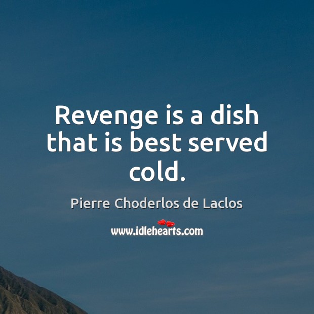 Revenge is a dish that is best served cold. Revenge Quotes Image