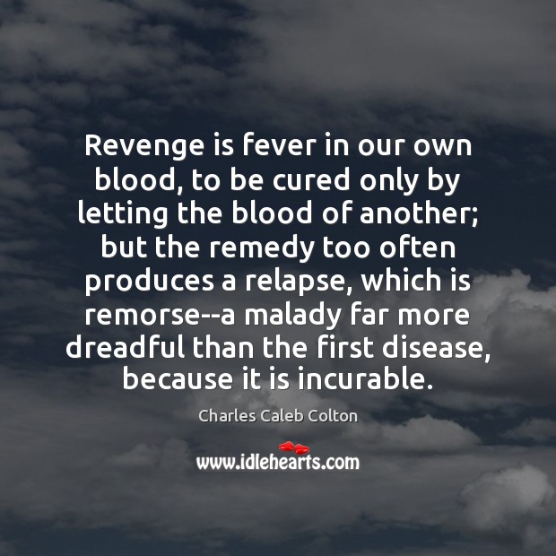 Revenge is fever in our own blood, to be cured only by Image