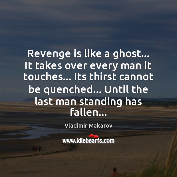 Revenge is like a ghost… It takes over every man it touches… Revenge Quotes Image