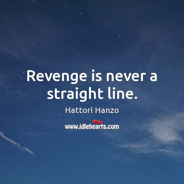 Revenge is never a straight line. Revenge Quotes Image