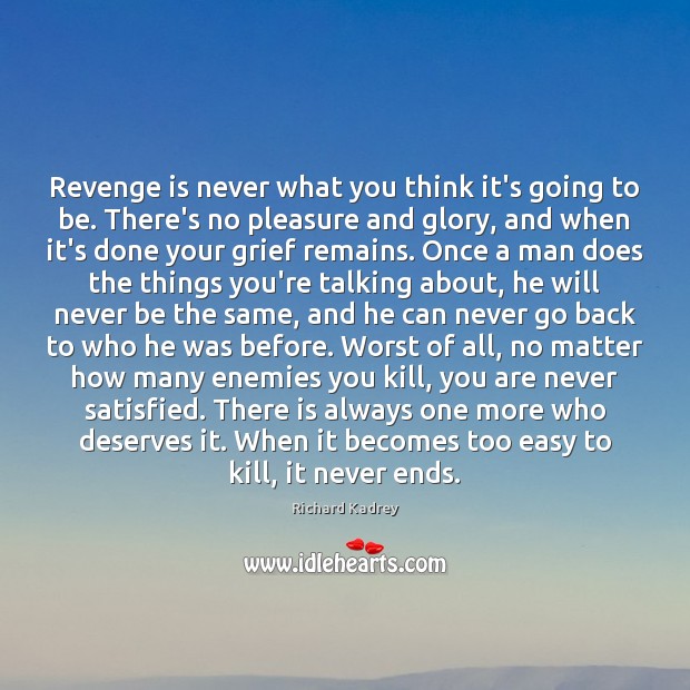 Revenge is never what you think it’s going to be. There’s no Revenge Quotes Image