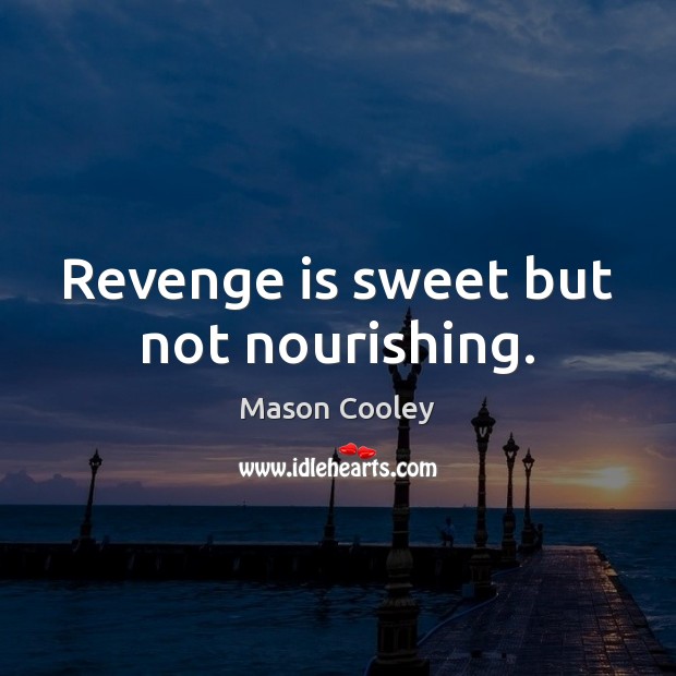Revenge is sweet but not nourishing. Revenge Quotes Image