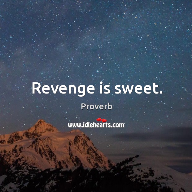 Revenge is sweet. Revenge Quotes Image